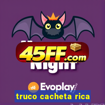truco cacheta rica